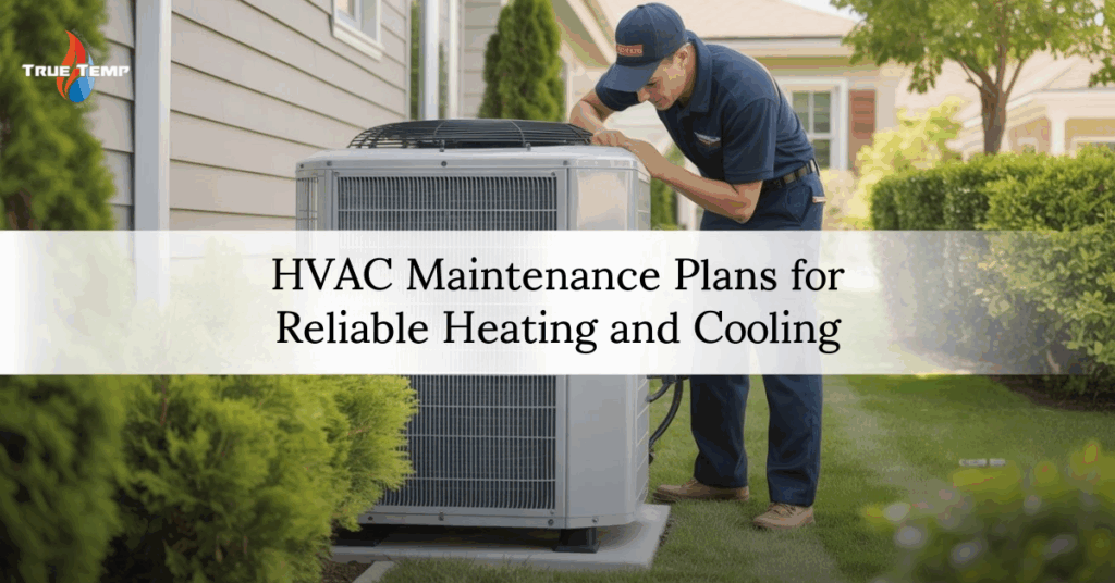 HVAC Maintenance Plans for Reliable Heating and Cooling